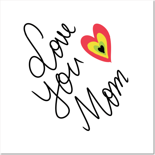 Love You Mom Wall Art by Swag Showoff